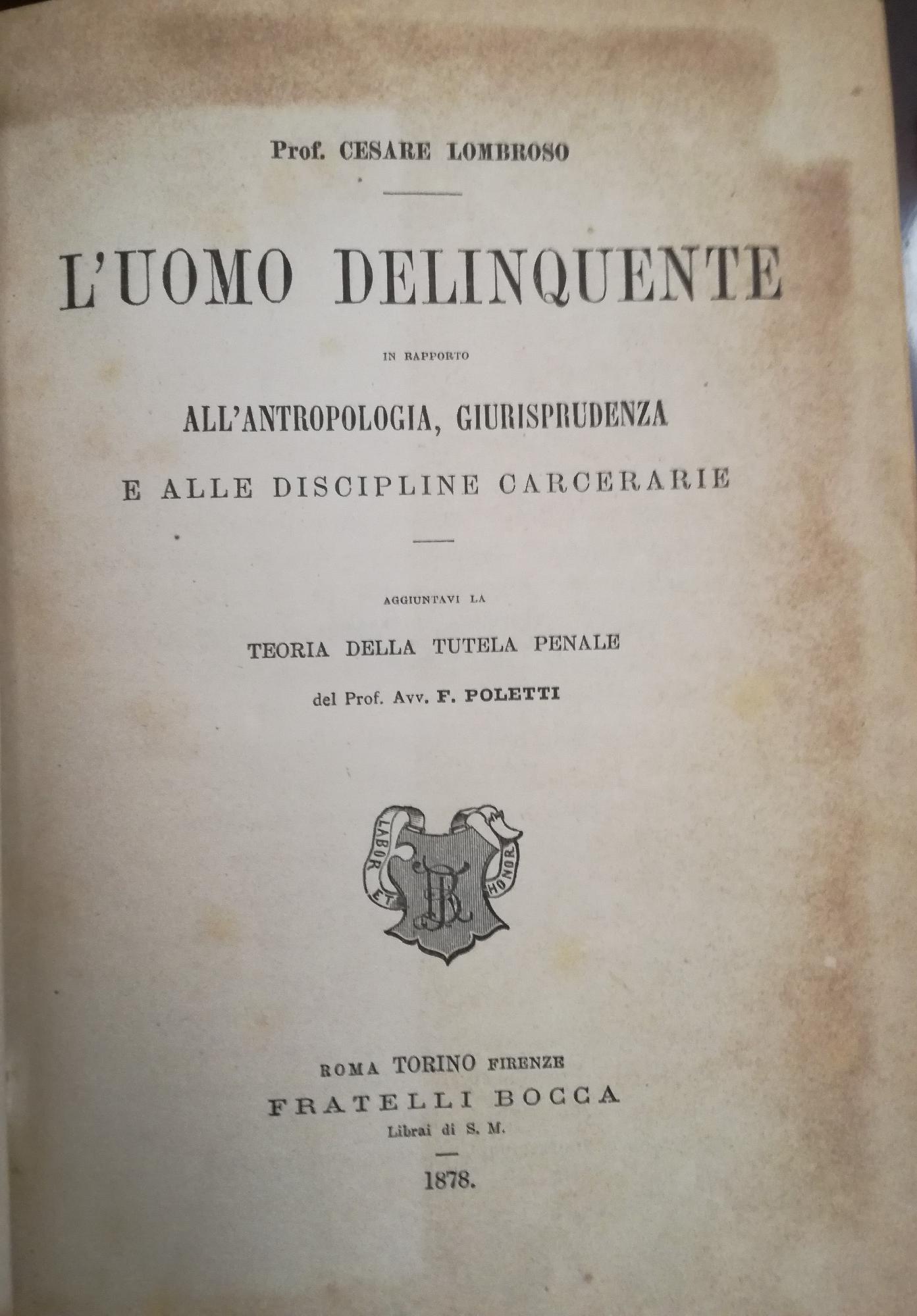 L' uomo delinquente in rapporto all'antropologia, giurisprudenza e alle discipline carcerarie. Aggiuntavi la Teoria della tutela penale del prof. avv. F. Poletti. Volume 2, Delinquente epilettico, d'impeto, pazzo e criminaloide