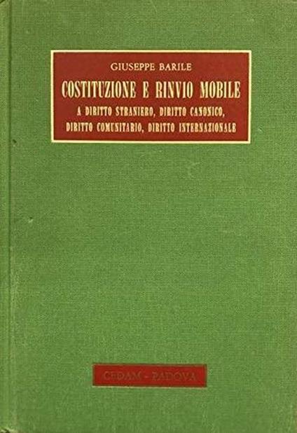 Costituzione e rinvio mobile a diritto straniero, diritto canonico, diritto comunitario, diritto internazionale. Alcune considerazioni in tema - Giuseppe Barile - copertina