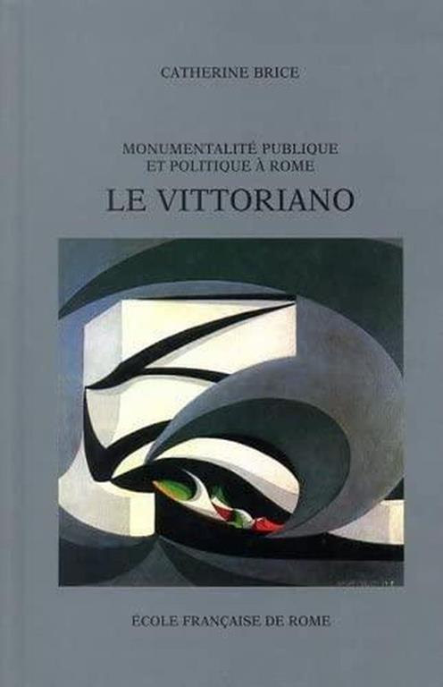 Monumentalité publique et politique à Rome : le Vittoriano - Catherine Brice - copertina