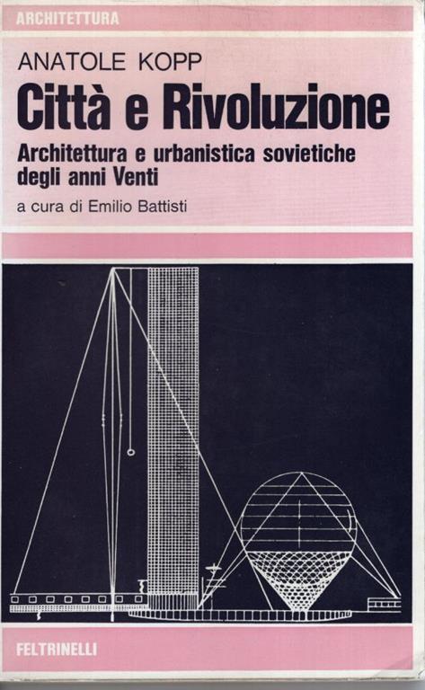Città e rivoluzione. Architettura e urbanistica sovietiche degli anni Venti. Prima edizione italiana - Anatole Kopp - copertina