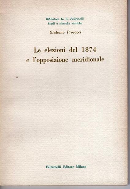 Le elezioni del 1874 e l'opposizione meridionale - Giuliano Procacci - copertina