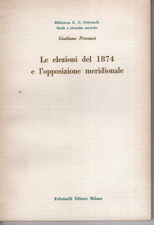 Le elezioni del 1874 e l'opposizione meridionale - Giuliano Procacci - copertina