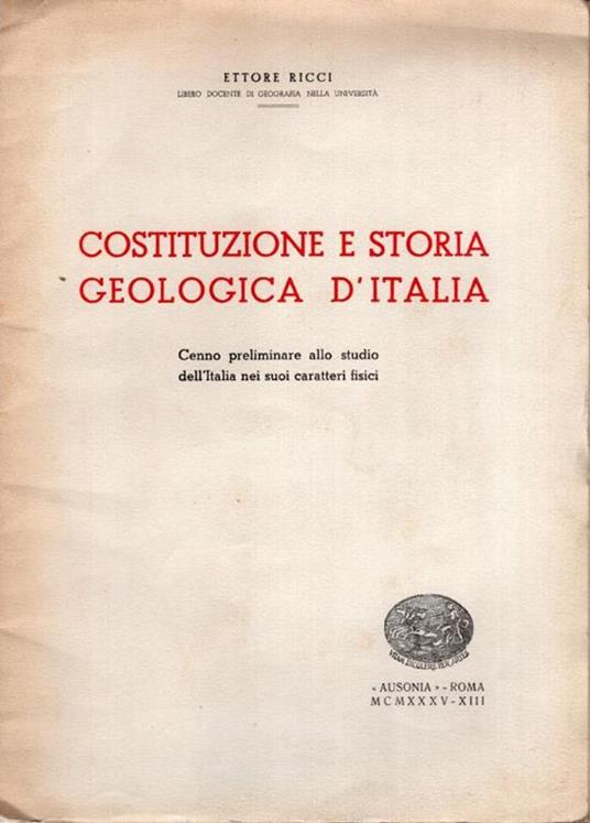 Costituzione e storia geologica d'Italia. Cenno preliminare allo studio dell'Italia nei suoi caratteri fisici - Ettore Ricci - copertina