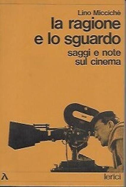 La ragione e lo sguardo, saggi e note sul cinema - Lino Miccichè - copertina
