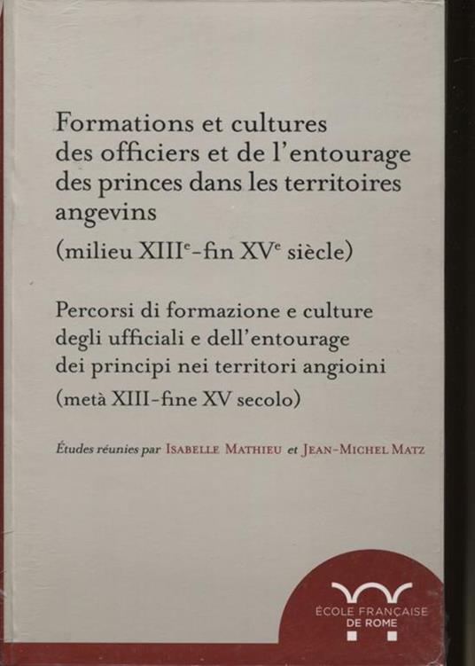 Formations et cultures des officiers et de l'entourage des princes dans les territoires angevins (milieu XIIIe-fin XVe siècle). Percorsi di formazione e culture degli ufficiali e dell'entourage dei principi nei territori angioini (metà XIII-fine XV s - copertina