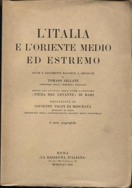 L' Italia e l'Oriente medio ed estremo. Studi e documenti raccolti e ordinati da Tomaso Sillani. Sotto gli auspici dell'ente autonomo Fiera del Levante di Bari. Prefazione di Giuseppe Volpi di Misurata - Tomaso Sillani - copertina