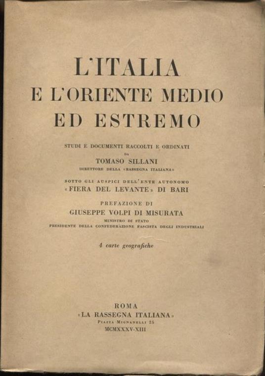 L' Italia e l'Oriente medio ed estremo. Studi e documenti raccolti e ordinati da Tomaso Sillani. Sotto gli auspici dell'ente autonomo Fiera del Levante di Bari. Prefazione di Giuseppe Volpi di Misurata - Tomaso Sillani - copertina