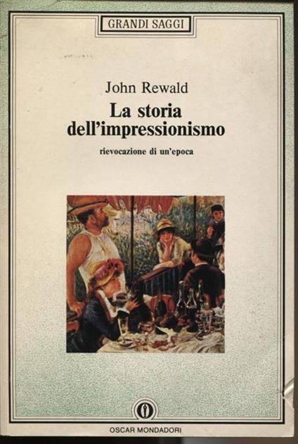 La storia dell'impressionismo. Rievocazione di un'epoca - John Rewald - copertina