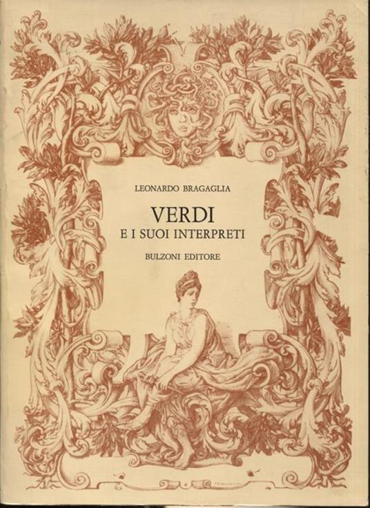 Verdi e i suoi interpreti (1839-1978). Vita scenica delle opere del cigno di Busseto attraverso una antologia critica e uno studio delle ventotto opere di Giuseppe Verdi - Leonardo Bragaglia - copertina
