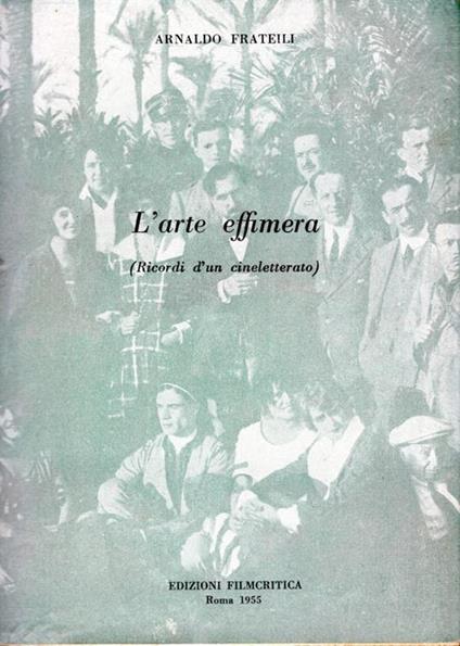 L' arte effimera. Ricordi d'un cineletterato - Arnaldo Frateili - copertina