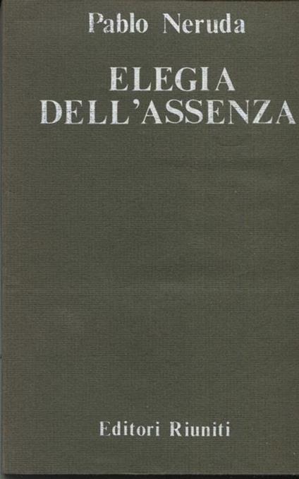 Elegia dell'assenza. A cura di Ignazio Delogu. Con una poesia di Rafael Alberti - Pablo Neruda - copertina