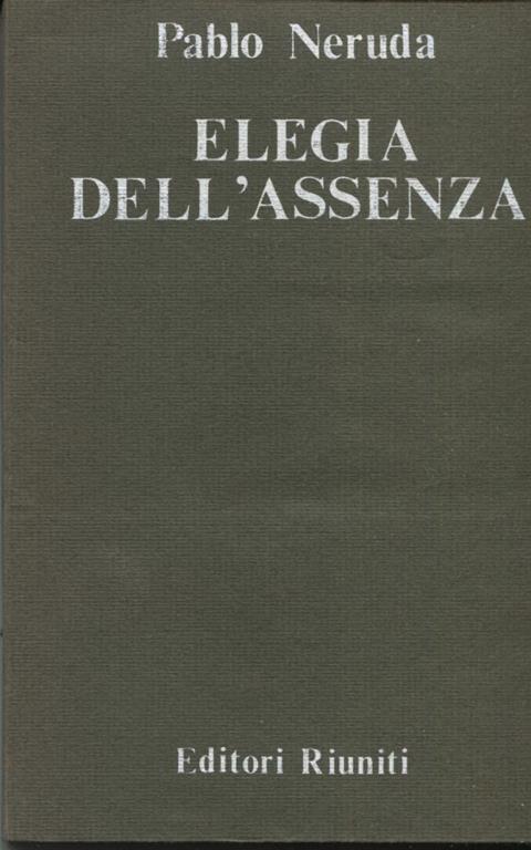 Elegia dell'assenza. A cura di Ignazio Delogu. Con una poesia di Rafael Alberti - Pablo Neruda - copertina