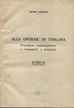 Alle operaie di Toscana. Trecciaiole, rammagliatrici e ricamatrici a domicilio. Unito insieme a: Idem, Agl'industriali della Paglia, pari data ed editore Idem, La spiaggia di Pesaro, come fu, come è, come sarà con l'Ente Autonomo di cura, Pesaro Coo