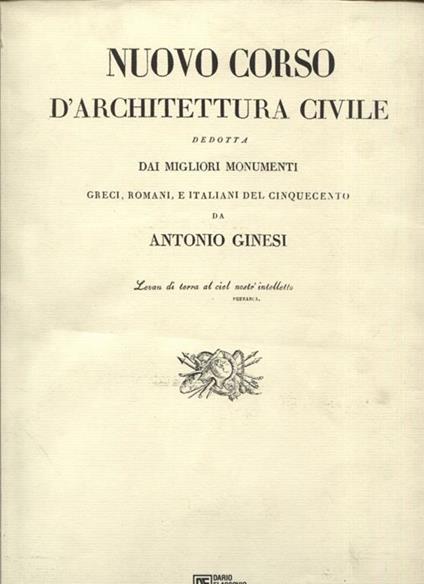Nuovo corso d'architettura civile dedotta dai migliori monumenti greci, romani, e italiani del cinquecento - Antonio Ginesi - copertina