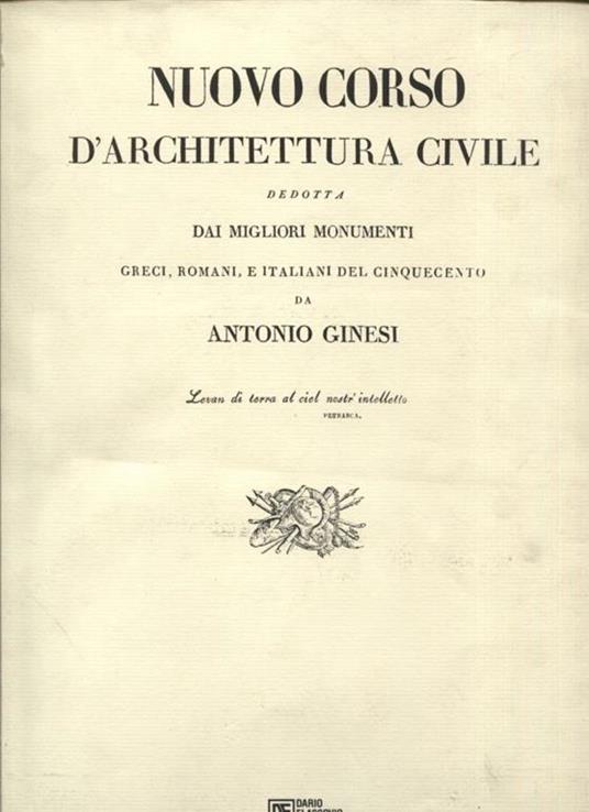 Nuovo corso d'architettura civile dedotta dai migliori monumenti greci, romani, e italiani del cinquecento - Antonio Ginesi - copertina