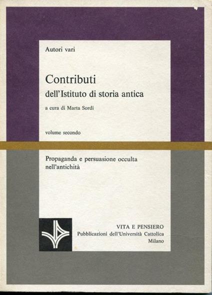 Propaganda e persuasione occulta nell'antichità. Volume 2 di " Contributi dell'Istituto di storia antica" a cura di Marta Sordi - copertina