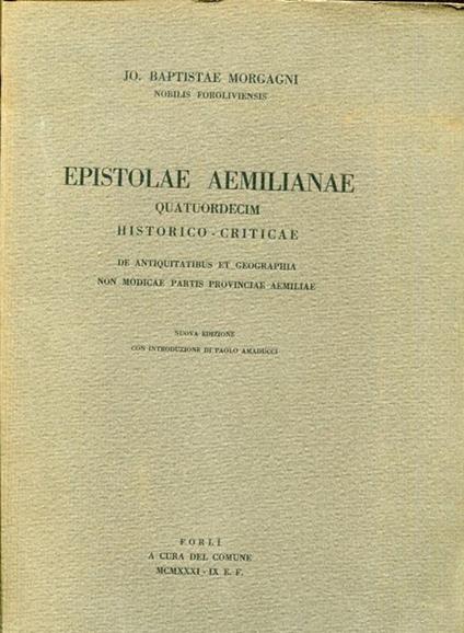 Epistolae Aemilianae quatuordecim historico-criticae de antiquitatibus et geographia non modicae partis provinciae Aemilia. Nuova edizione con introduzione di Paolo Amaducci - Giovanni Morandi - copertina