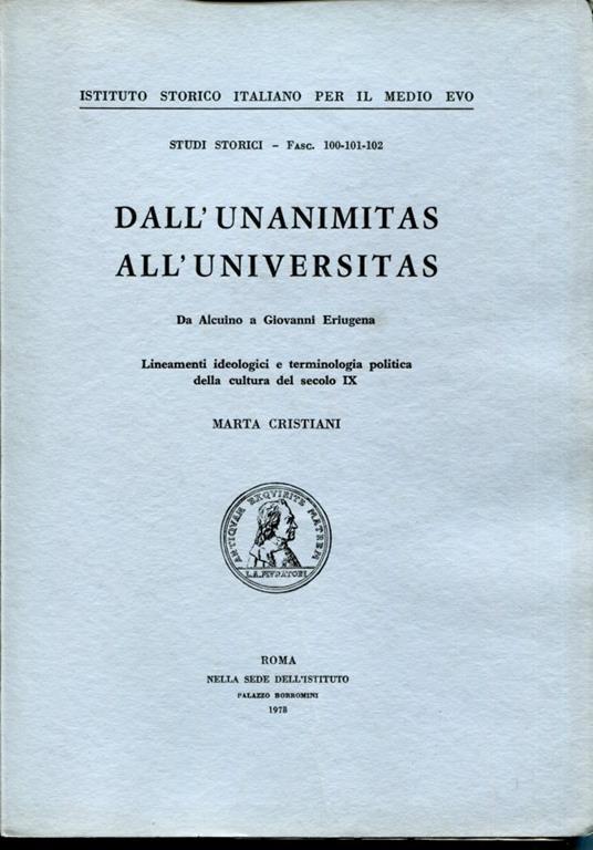 Dall'unanimitas all'universitas, da Alcuino a Giovanni Eriugena, lineamenti ideologici e terminologia politica della cultura del secolo IX - Marta Cristiani - copertina