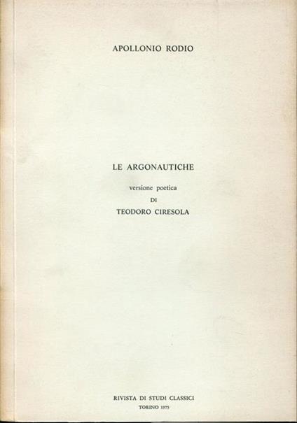 Le argonautiche. Versione poetica di Teodoro Ciresola - Rodio Apollonio - copertina