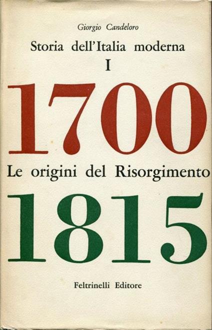 Storia dell'Italia moderna. Volime 1, Le origini del risorgimento 1700 1815. Volume 2, Dalla Restaurazione alla rivoluzione nazionale 1815 1846. Volume 3, La rivoluzione nazionale 1846 1849 - Giorgio Candeloro - copertina