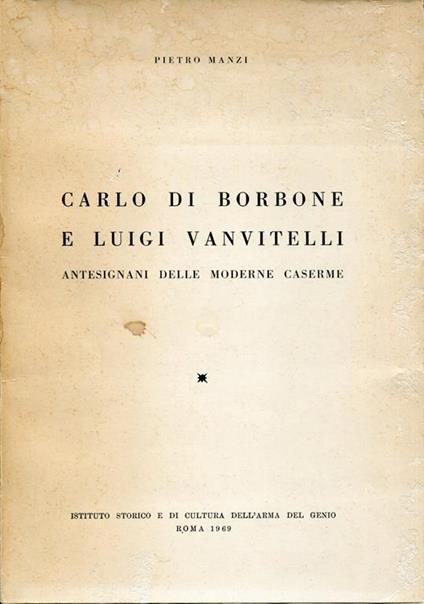 Carlo di Borbone e Luigi Vanvitelli antesignani delle moderne caserme - Pietro Manzi - copertina