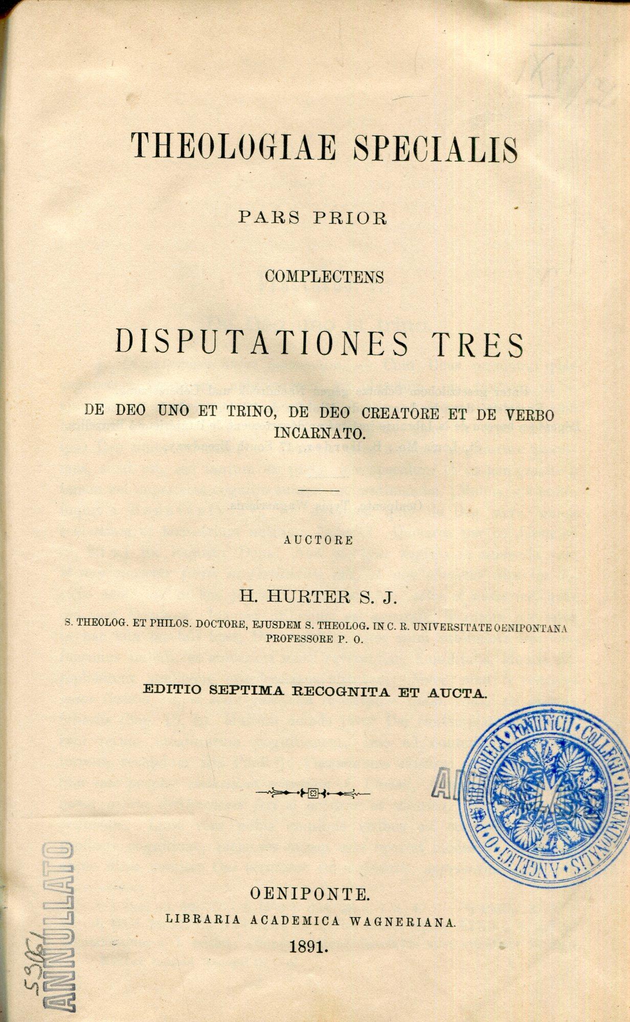 Theologiae dogmaticae compendium in usum studiosorum theologiae. Tomus 1, Theologia generalis complectens disputationes quatuor auctore H. Hurter S.J. Tomus 2, Theologiae specialis pars prior complectens disputationes tres : de deo uno et trino, de d