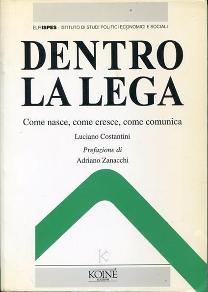 Dentro la Lega. Come nasce, come cresce, come comunica - Luciano Costantini - copertina