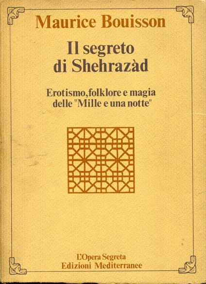 Il segreto di Shehrazad. Erotismo, folklore e magia delle Mille e una notte. Traduzione dal francese di Claudio de Nardi - Maurice Bouisson - copertina