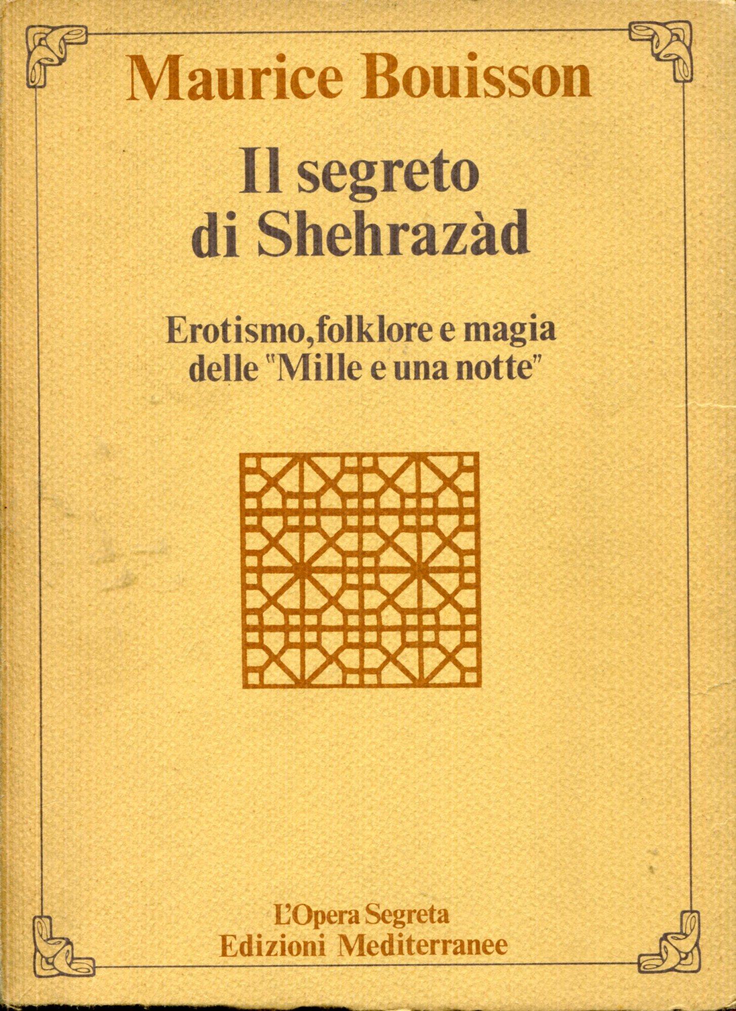 Il segreto di Shehrazad. Erotismo, folklore e magia delle Mille e una notte. Traduzione dal francese di Claudio de Nardi