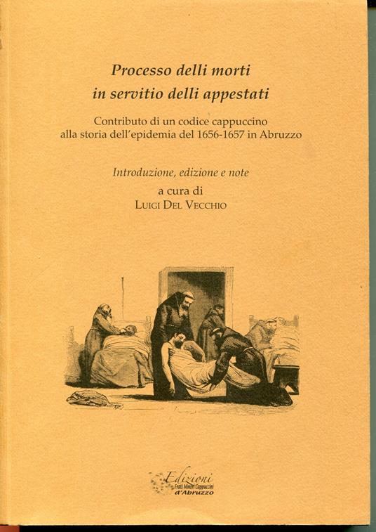 Processo delli morti in servitio delli appestati : contributo di un codice cappuccino alla storia dell'epidemia del 1656-1657 in Abruzzo - copertina