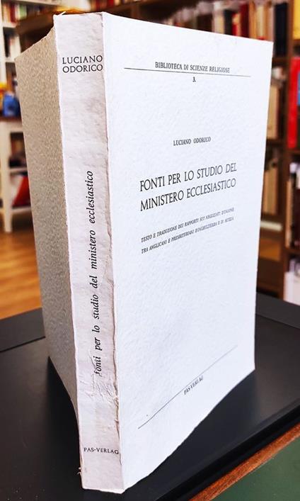 Fonti per lo studio del ministero ecclesiastico : testo e traduzione dei rapporti sui negoziati d'unione tra anglicani e presbiteriani d'Inghilterra e di Scozi - Luciano Odorisio - copertina