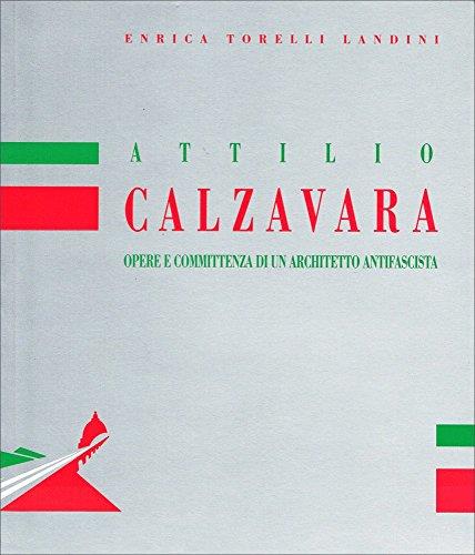 Attilio Calzavara. Opere e committenze di un architetto antifascista - Enrica Torelli Landini - copertina