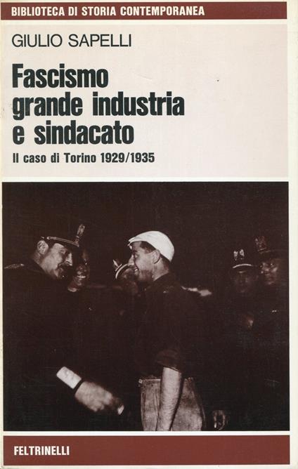 Fascismo, grande industria e sindacato : il caso di Torino, 1929-1935 - Giulio Sapelli - copertina