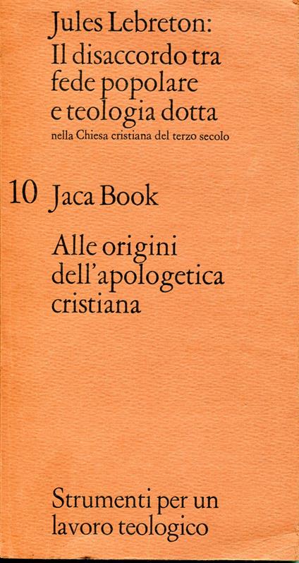 Il disaccordo tra fede popolare e teologia dotta nella Chiesa cristiana del terzo secolo I gradi della conoscenza religiosa secondo Origene - Jules Lebreton - copertina