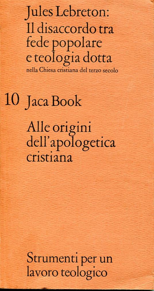 Il disaccordo tra fede popolare e teologia dotta nella Chiesa cristiana del terzo secolo I gradi della conoscenza religiosa secondo Origene - Jules Lebreton - copertina