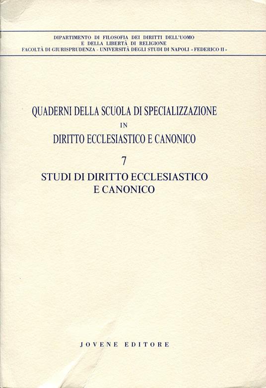 Studi di diritto ecclesiastico e canonico. Quaderni della Scuola di specializzazione in diritto ecclesiastico e canonico / 7. Istituto di diritto ecclesiastico e canonico, Facoltà di giurisprudenza, Università degli studi di Napoli Federico II - copertina