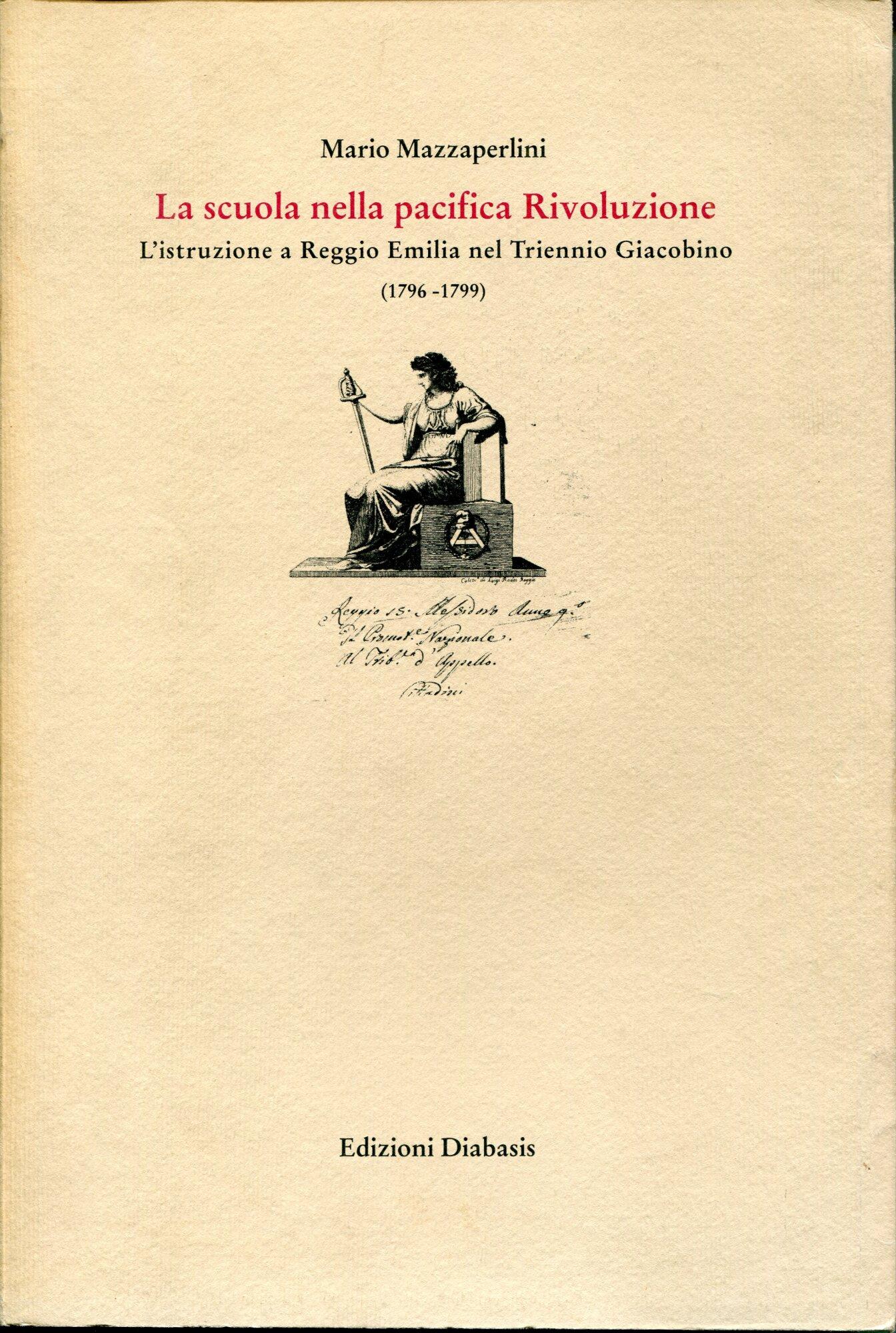 La scuola nella pacifica rivoluzione : l'istruzione a Reggio Emilia nel triennio giacobino, 1796-1799