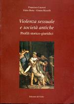 Violenza sessuale e societa antiche : profili storico-giuridici
