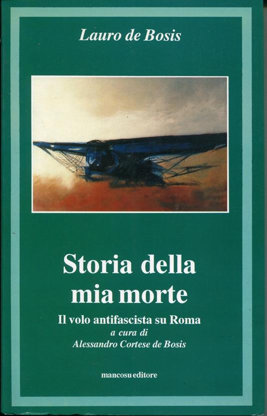 Storia della mia morte : il volo antifascista su Roma - Lauro De Bosis - copertina