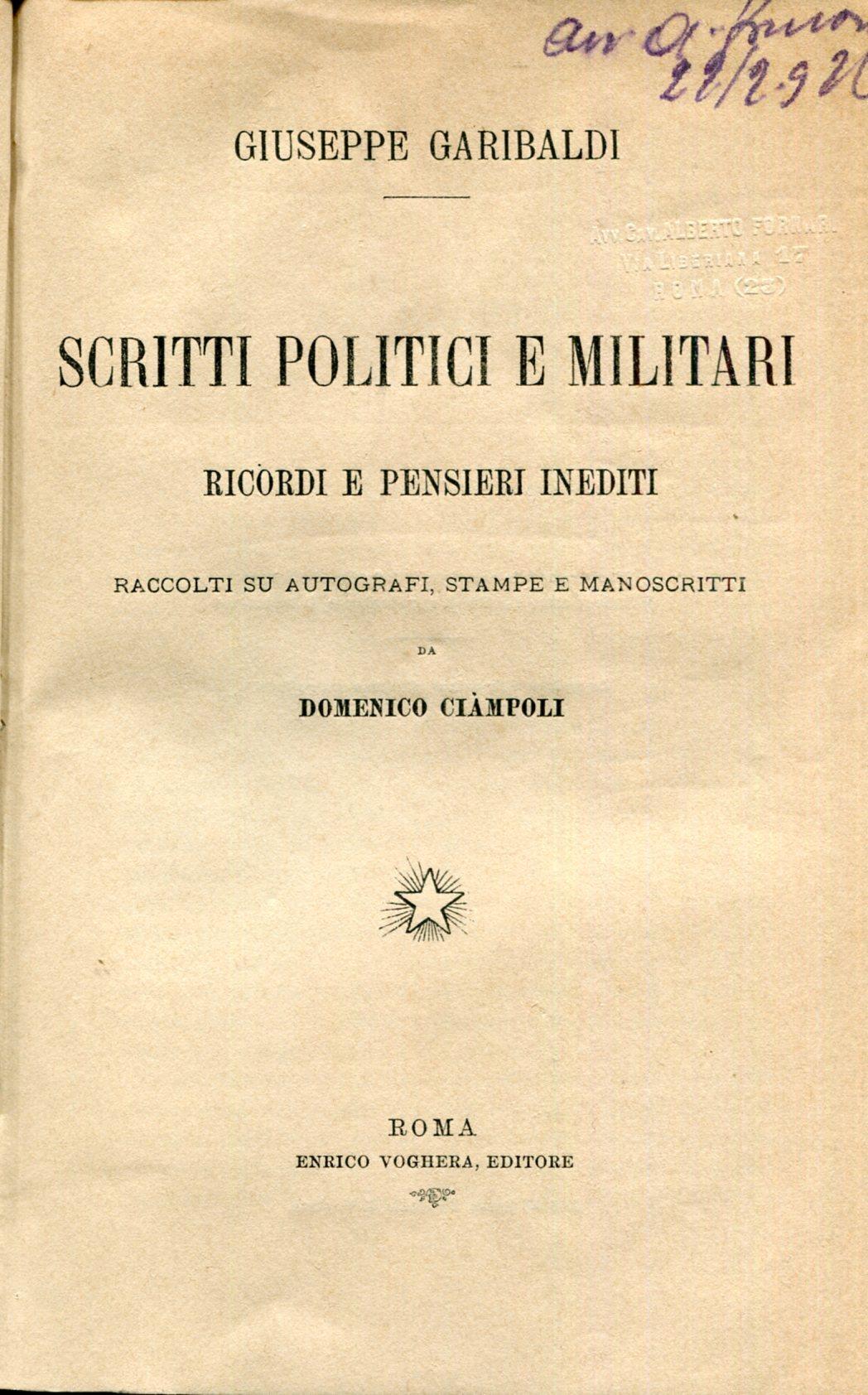 Scritti politici e militari. Ricordi e pensieri inediti. Raccolti su autografi, timbri e manoscritti da Domenico Ciàmpoli