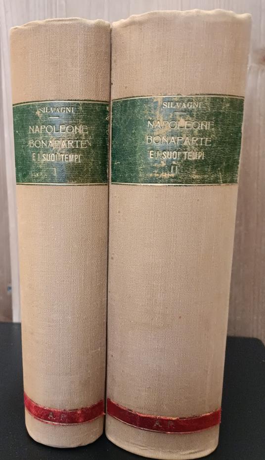 Napoleone Bonaparte e I suoi tempi, con documenti e Lettere inedite dell'imperatore, ritratti, numerosi schizzi ed indice alfabetico dei nomi propri. Volume 1.1, La Rivoluzione (da Luigi XIV al 18 Brumaio ). Volume 1.2, ( da Luigi XIV al 18 Brumaio) - Umberto Silvagni - copertina