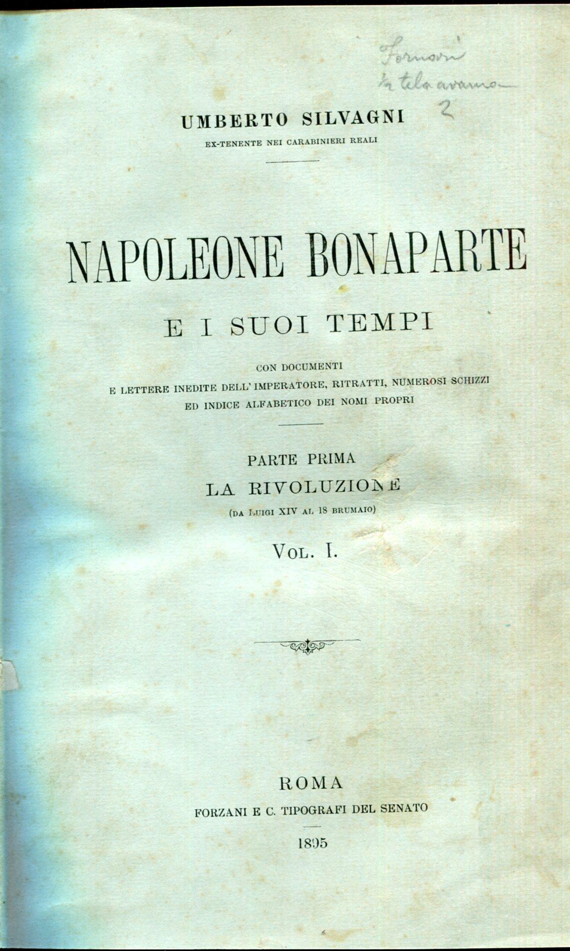 Napoleone Bonaparte e I suoi tempi, con documenti e Lettere inedite dell'imperatore, ritratti, numerosi schizzi ed indice alfabetico dei nomi propri. Volume 1.1, La Rivoluzione (da Luigi XIV al 18 Brumaio ). Volume 1.2, ( da Luigi XIV al 18 Brumaio)
