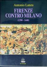Firenze contro Milano : gli intellettuali fiorentini nelle guerre con i Visconti, 1390-1440