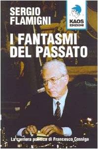 fantasmi del passato. La carriera politica di Francesco Cossiga - Sergio Flamigni - copertina