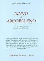 Dipinti d'arcobaleno. L'essenza del tantra: dzogchen e mahamudra