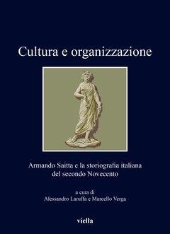 Cultura e organizzazione. Armando Saitta e la storiografia italiana del secondo Novecento - copertina