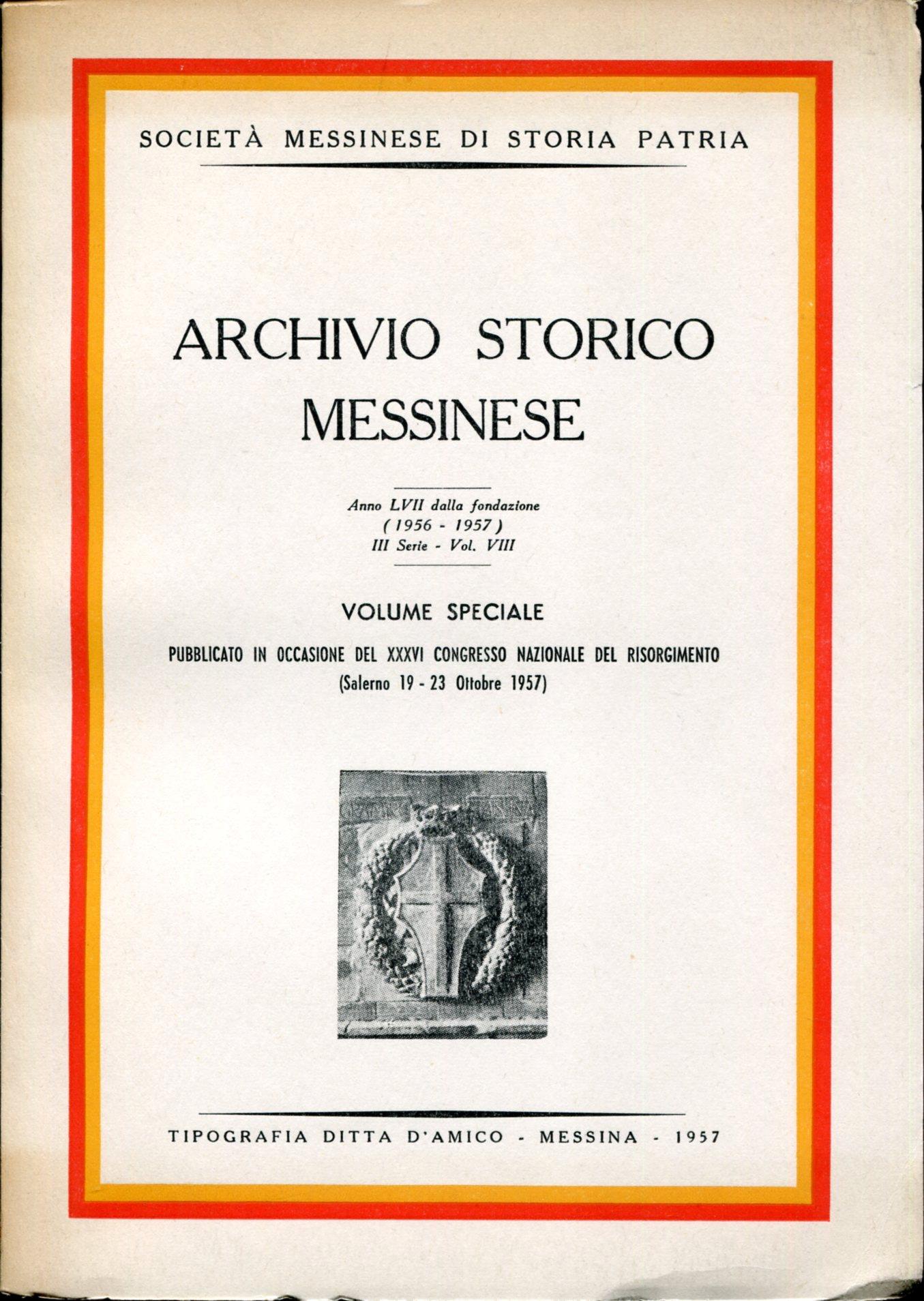 Archivio Storico Messinese. Volume speciale pubblicato in occasione del XXXVI congresso nazionale del Risorgimento : (Salerno 19-23 ottobre 1957). Società Messinese Di Storia Patria