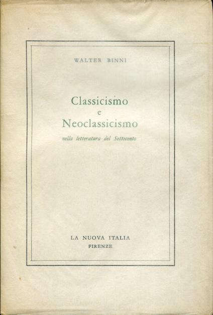 Classicismo e Neoclassicismo nella letteratura del Settecento - Walter Binni - copertina