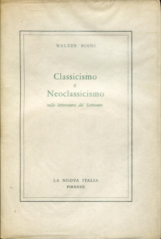 Classicismo e Neoclassicismo nella letteratura del Settecento - Walter Binni - copertina