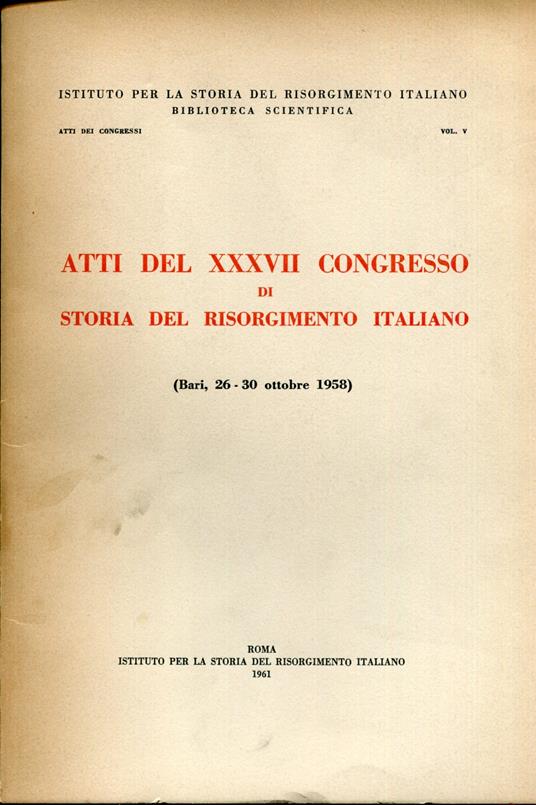 Atti del XXXVII Congresso di storia del Risorgimento italiano (Bari, 26 - 30 ottobre 1958) - copertina
